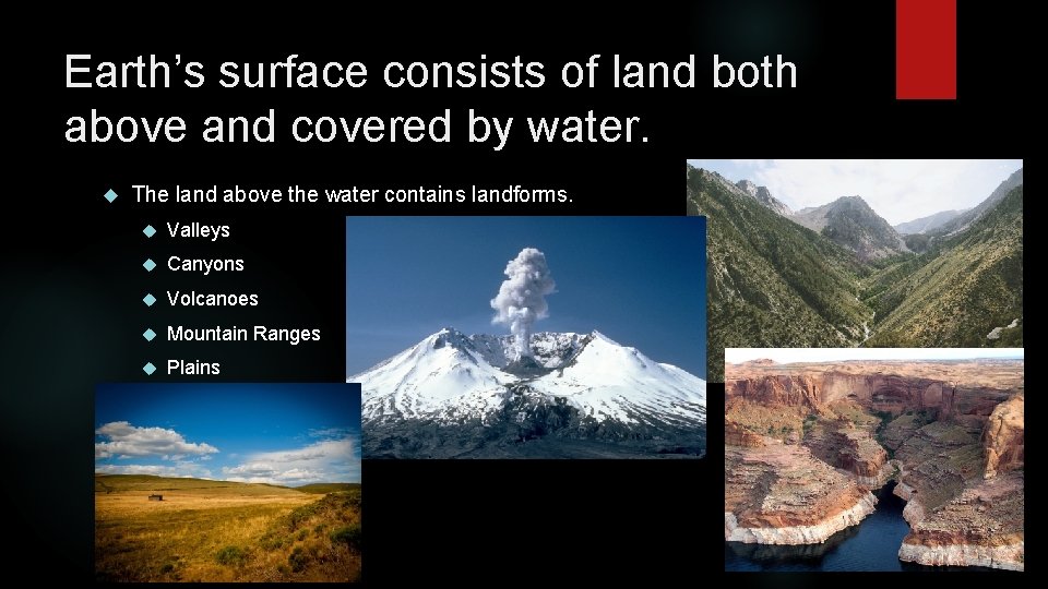 Earth’s surface consists of land both above and covered by water. The land above