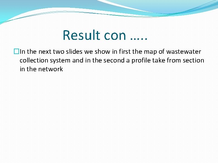 Result con …. . �In the next two slides we show in first the