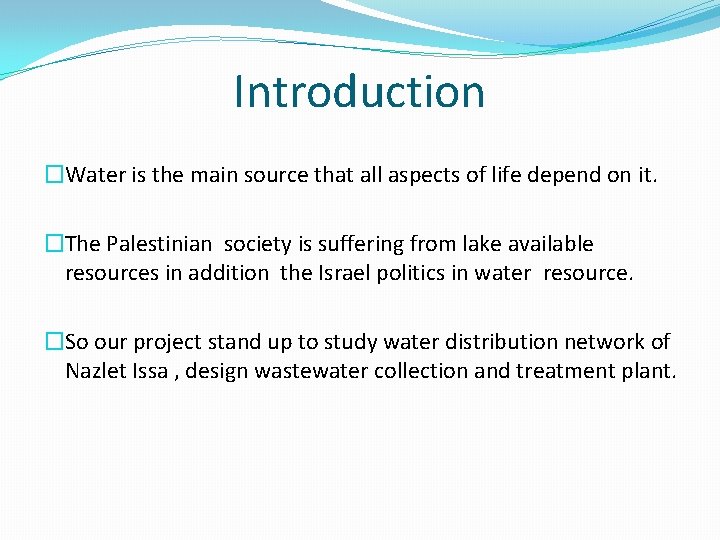 Introduction �Water is the main source that all aspects of life depend on it.