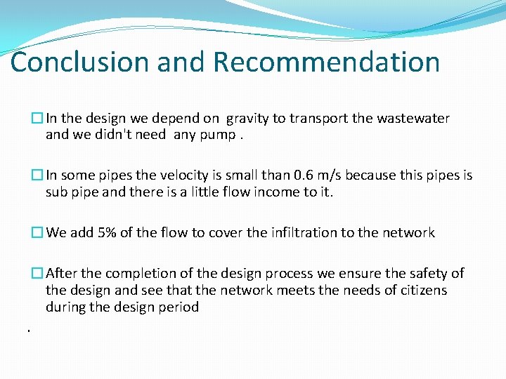 Conclusion and Recommendation �In the design we depend on gravity to transport the wastewater