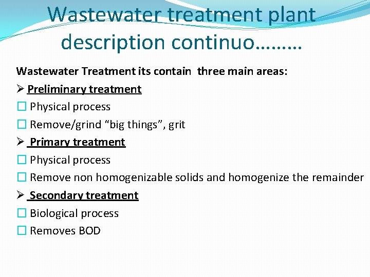 Wastewater treatment plant description continuo……… Wastewater Treatment its contain three main areas: Ø Preliminary