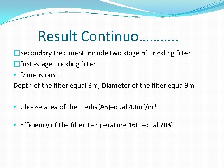 Result Continuo………. . �Secondary treatment include two stage of Trickling filter �first -stage Trickling