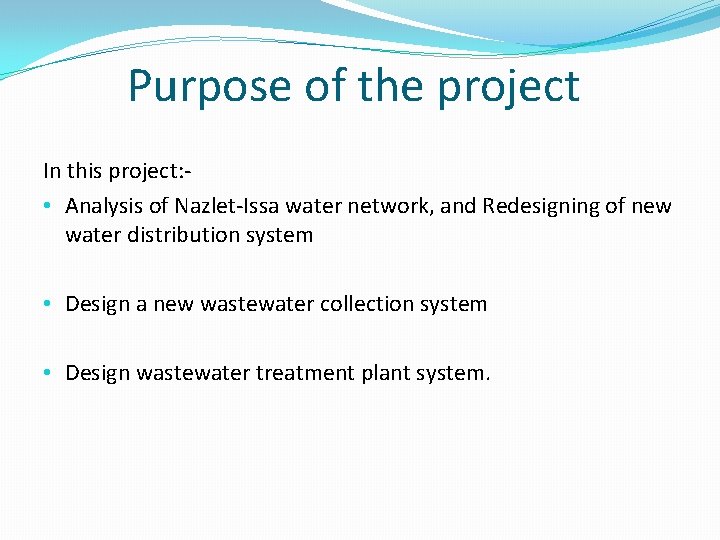 Purpose of the project In this project: • Analysis of Nazlet-Issa water network, and