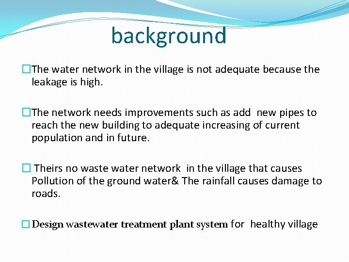 background �The water network in the village is not adequate because the leakage is