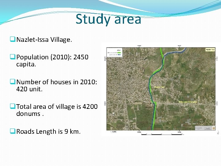 Study area q Nazlet-Issa Village. q Population (2010): 2450 capita. q Number of houses