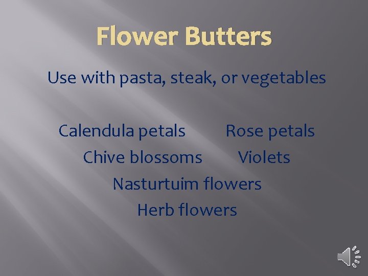 Flower Butters Use with pasta, steak, or vegetables Calendula petals Rose petals Chive blossoms