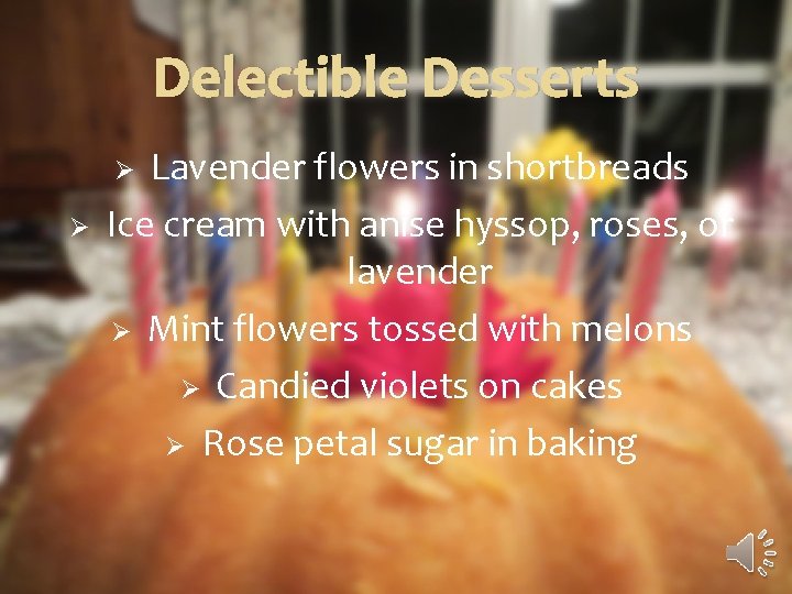 Delectible Desserts Lavender flowers in shortbreads Ice cream with anise hyssop, roses, or lavender