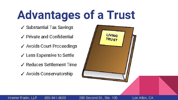 Advantages of a Trust ✓ Substantial Tax Savings ✓ Private and Confidential LIVING TRUST