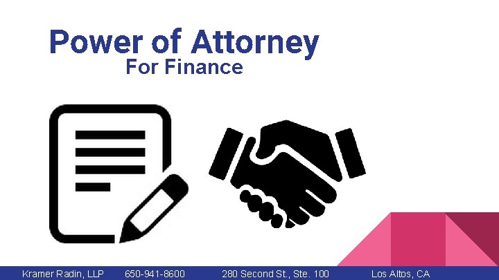 Power of Attorney For Finance Kramer Radin, LLP 650 -941 -8600 280 Second St.