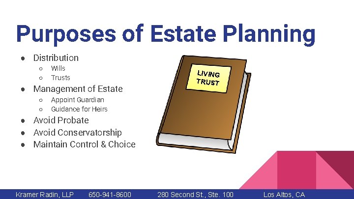 Purposes of Estate Planning ● Distribution ○ ○ Wills Trusts ● Management of Estate
