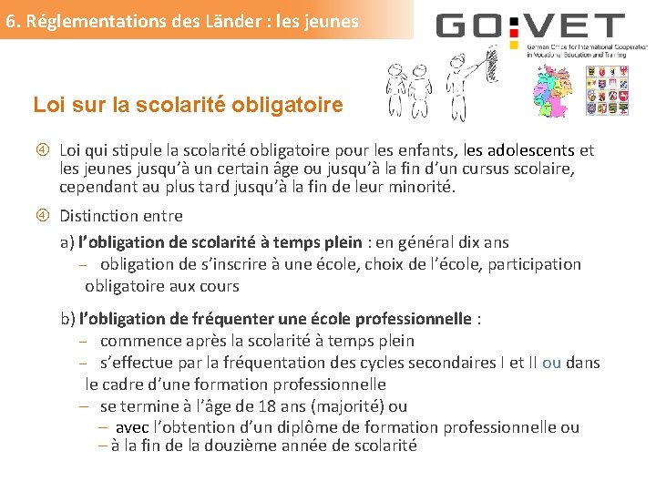 6. Réglementations des Länder : les jeunes Loi sur la scolarité obligatoire Loi qui