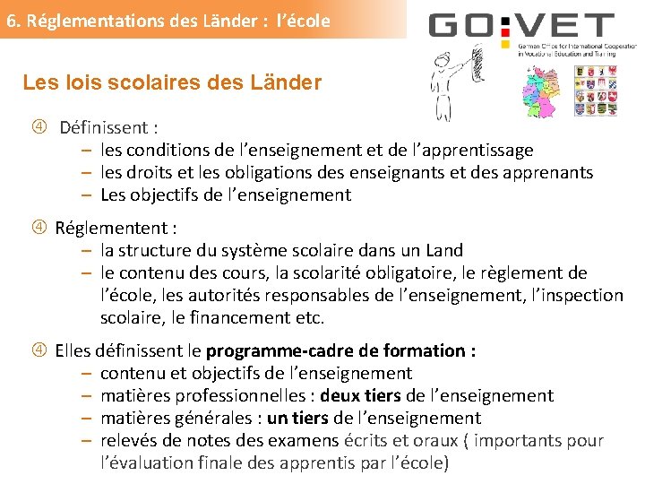 6. Réglementations des Länder : l’école Les lois scolaires des Länder Définissent : ‒