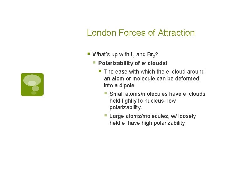 London Forces of Attraction § What’s up with I 2 and Br 2? §