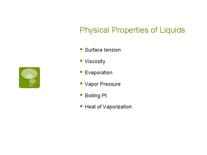 Physical Properties of Liquids § Surface tension § Viscosity § Evaporation § Vapor Pressure