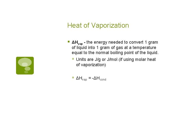 Heat of Vaporization § ΔHvap - the energy needed to convert 1 gram of