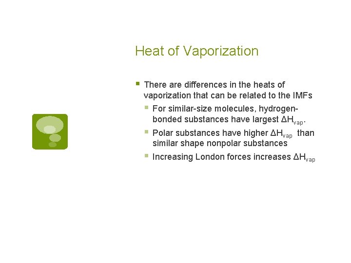 Heat of Vaporization § There are differences in the heats of vaporization that can
