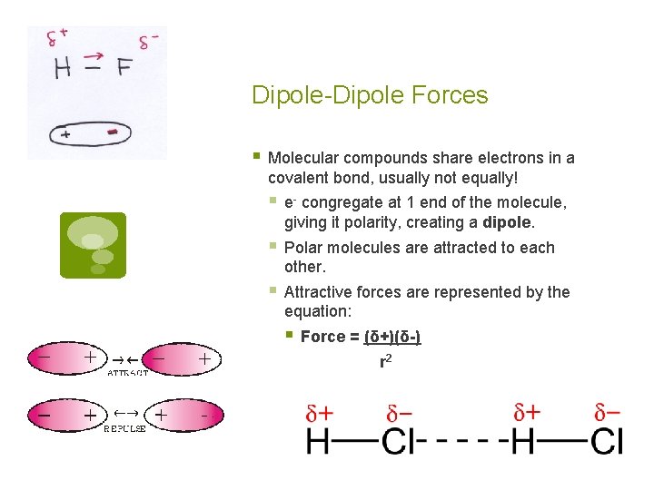 Dipole-Dipole Forces § Molecular compounds share electrons in a covalent bond, usually not equally!