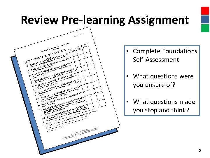 Review Pre-learning Assignment • Complete Foundations Self-Assessment • What questions were you unsure of?