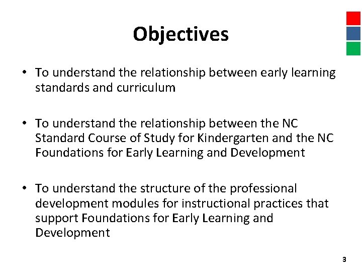 Objectives • To understand the relationship between early learning standards and curriculum • To