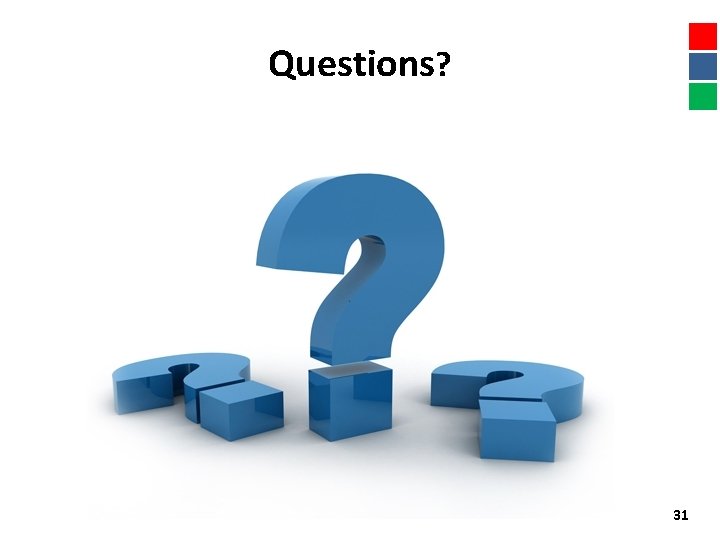 Questions? 31 