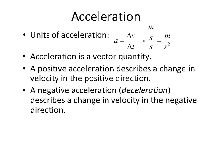 Acceleration • Units of acceleration: • Acceleration is a vector quantity. • A positive