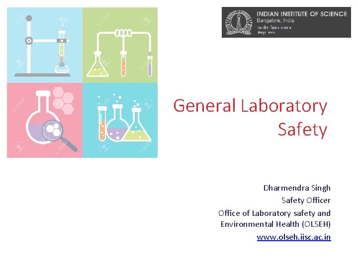 General Laboratory Safety Dharmendra Singh Safety Officer Office of Laboratory safety and Environmental Health