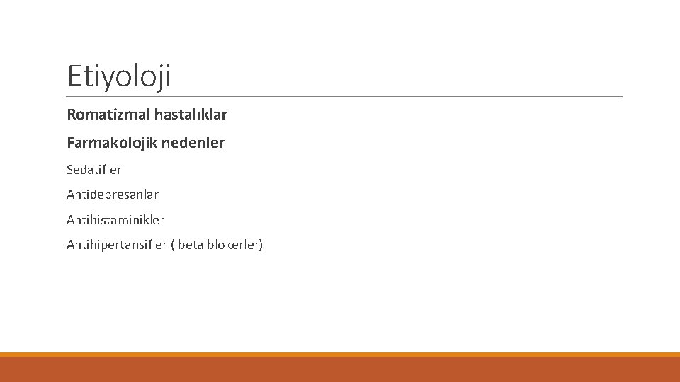 Etiyoloji Romatizmal hastalıklar Farmakolojik nedenler Sedatifler Antidepresanlar Antihistaminikler Antihipertansifler ( beta blokerler) 