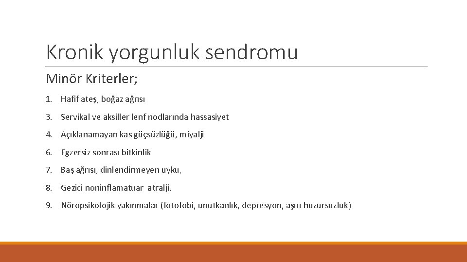 Kronik yorgunluk sendromu Minör Kriterler; 1. Hafif ateş, boğaz ağrısı 3. Servikal ve aksiller