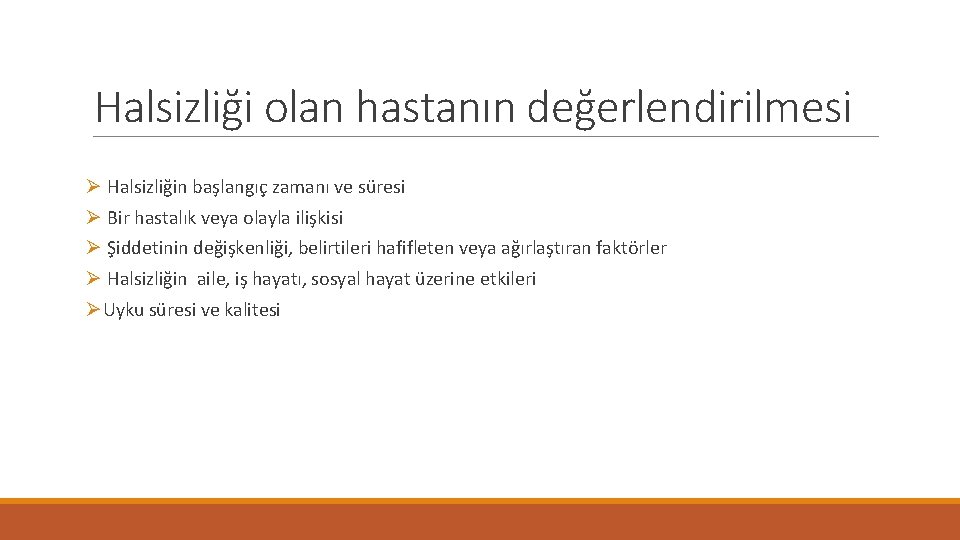 Halsizliği olan hastanın değerlendirilmesi Ø Halsizliğin başlangıç zamanı ve süresi Ø Bir hastalık veya
