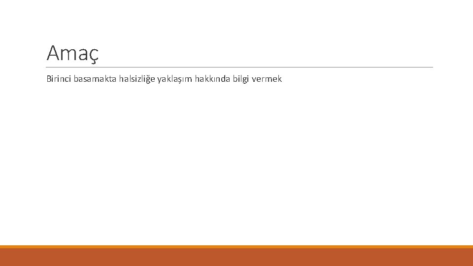 Amaç Birinci basamakta halsizliğe yaklaşım hakkında bilgi vermek 