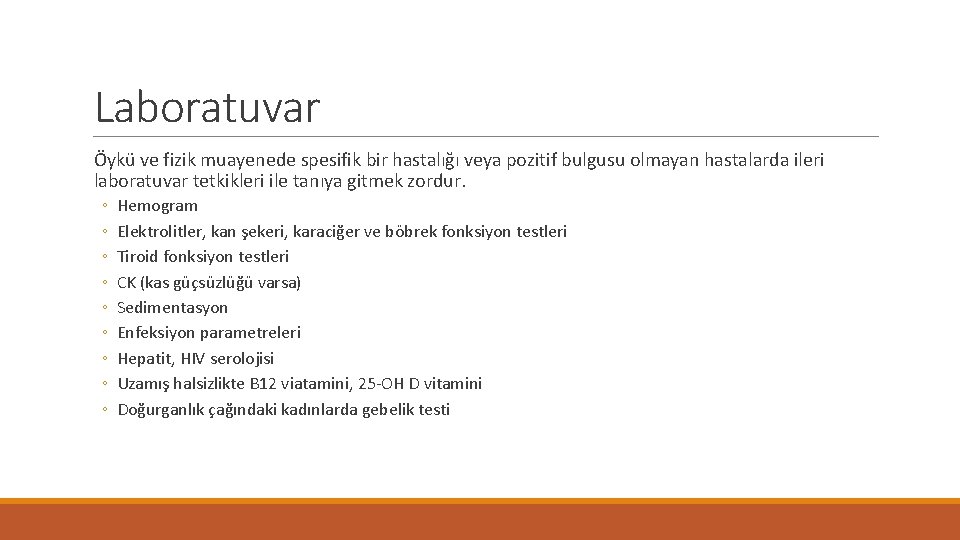 Laboratuvar Öykü ve fizik muayenede spesifik bir hastalığı veya pozitif bulgusu olmayan hastalarda ileri