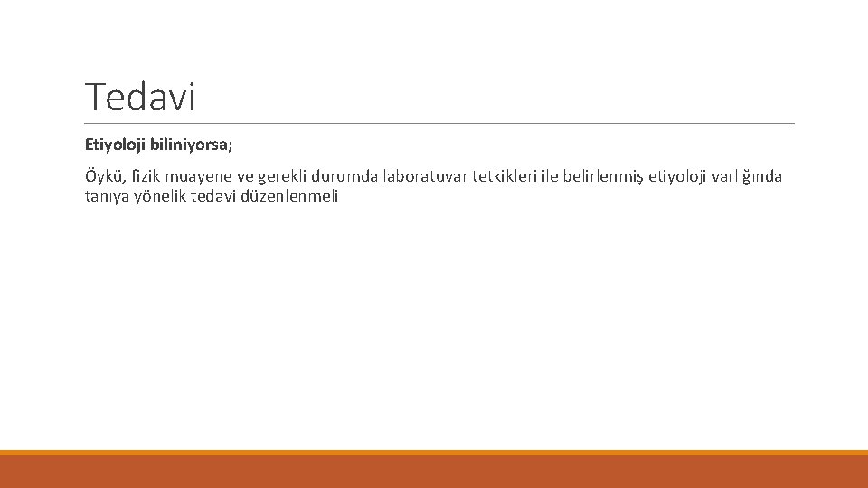 Tedavi Etiyoloji biliniyorsa; Öykü, fizik muayene ve gerekli durumda laboratuvar tetkikleri ile belirlenmiş etiyoloji