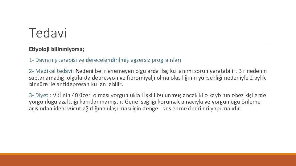 Tedavi Etiyoloji bilinmiyorsa; 1 - Davranış terapisi ve derecelendirilmiş egzersiz programları 2 - Medikal