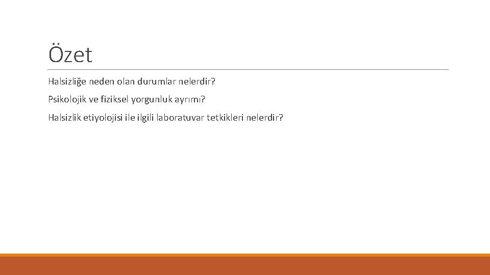 Özet Halsizliğe neden olan durumlar nelerdir? Psikolojik ve fiziksel yorgunluk ayrımı? Halsizlik etiyolojisi ile