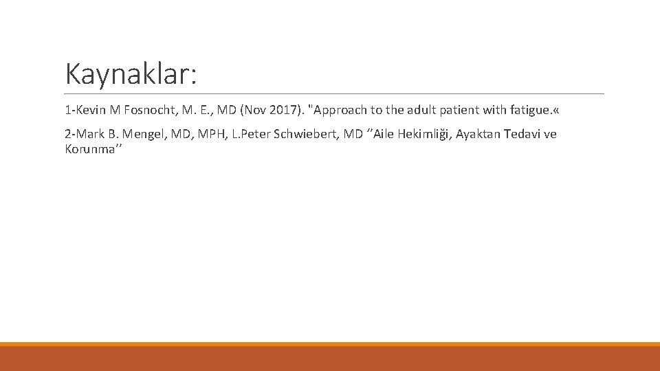 Kaynaklar: 1 -Kevin M Fosnocht, M. E. , MD (Nov 2017). "Approach to the