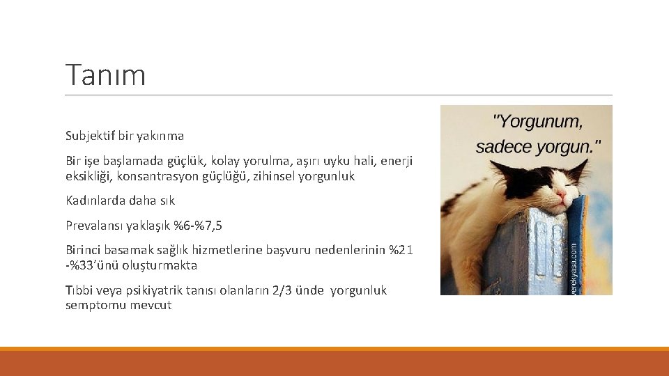 Tanım Subjektif bir yakınma Bir işe başlamada güçlük, kolay yorulma, aşırı uyku hali, enerji