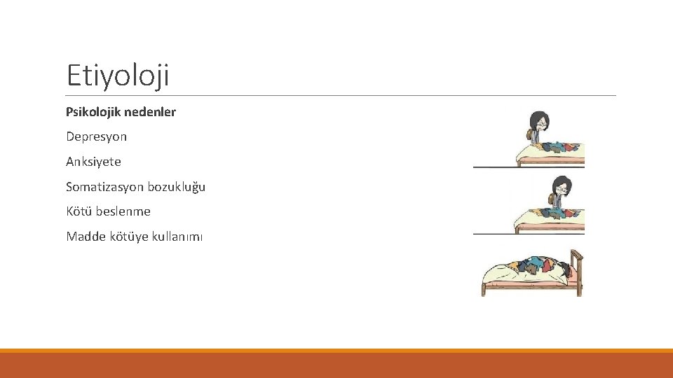 Etiyoloji Psikolojik nedenler Depresyon Anksiyete Somatizasyon bozukluğu Kötü beslenme Madde kötüye kullanımı 