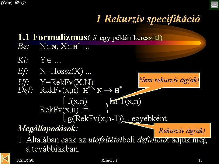  1 Rekurzív specifikáció 1. 1 Formalizmus(ról egy példán keresztül) Be: N N, X