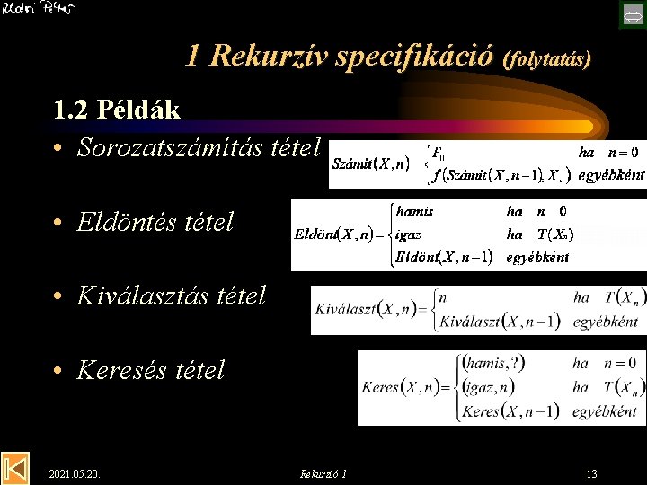  1 Rekurzív specifikáció (folytatás) 1. 2 Példák • Sorozatszámítás tétel • Eldöntés tétel