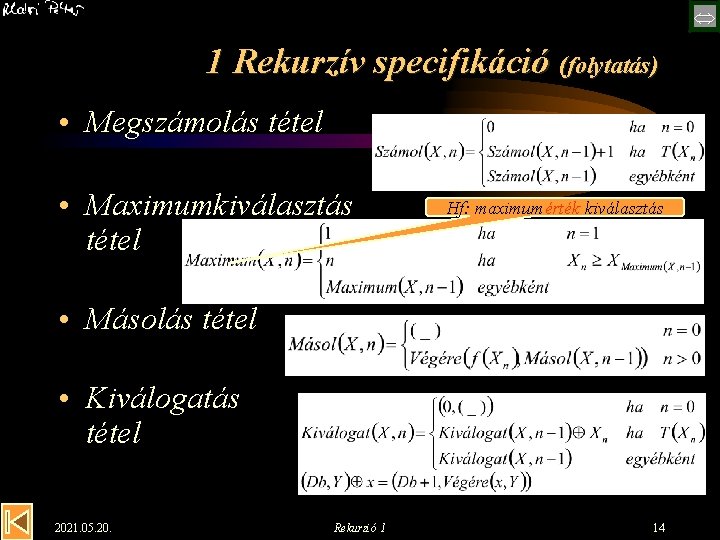  1 Rekurzív specifikáció (folytatás) • Megszámolás tétel • Maximumkiválasztás tétel Hf: maximumérték kiválasztás