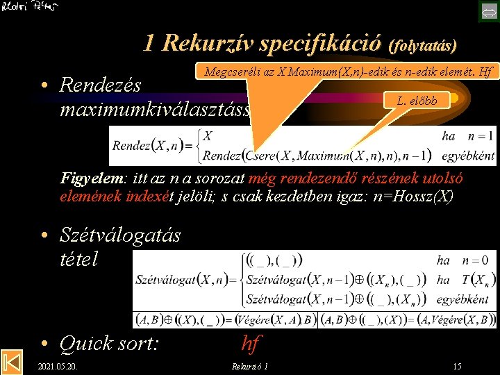  1 Rekurzív specifikáció (folytatás) Megcseréli az X Maximum(X, n)-edik és n-edik elemét. Hf