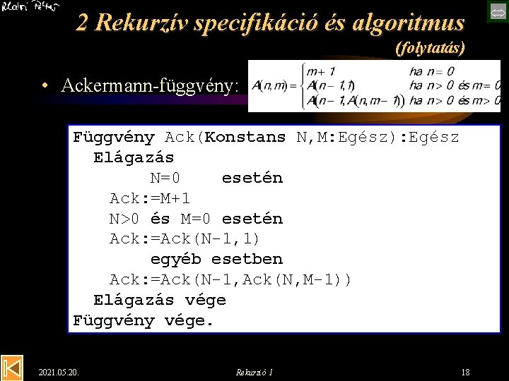 2 Rekurzív specifikáció és algoritmus (folytatás) • Ackermann-függvény: Függvény Ack(Konstans N, M: Egész): Egész