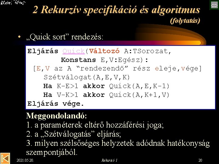 2 Rekurzív specifikáció és algoritmus (folytatás) • „Quick sort” rendezés: Eljárás Quick(Változó A: TSorozat,