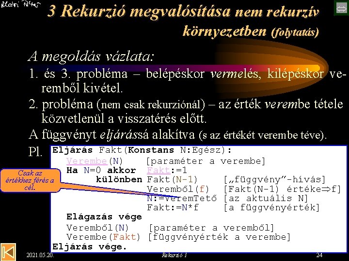 3 Rekurzió megvalósítása nem rekurzív környezetben (folytatás) A megoldás vázlata: 1. és 3. probléma