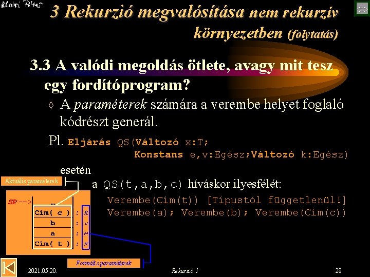 3 Rekurzió megvalósítása nem rekurzív környezetben (folytatás) 3. 3 A valódi megoldás ötlete, avagy