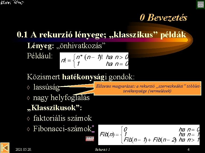  0 Bevezetés 0. 1 A rekurzió lényege; „klasszikus” példák Lényeg: „önhivatkozás” Például: Közismert