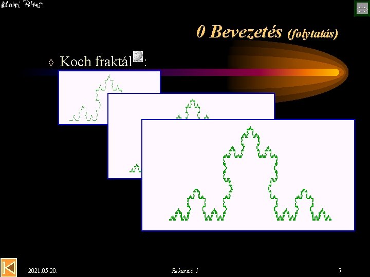 0 Bevezetés (folytatás) à 2021. 05. 20. Koch fraktál : Rekurzió 1 7