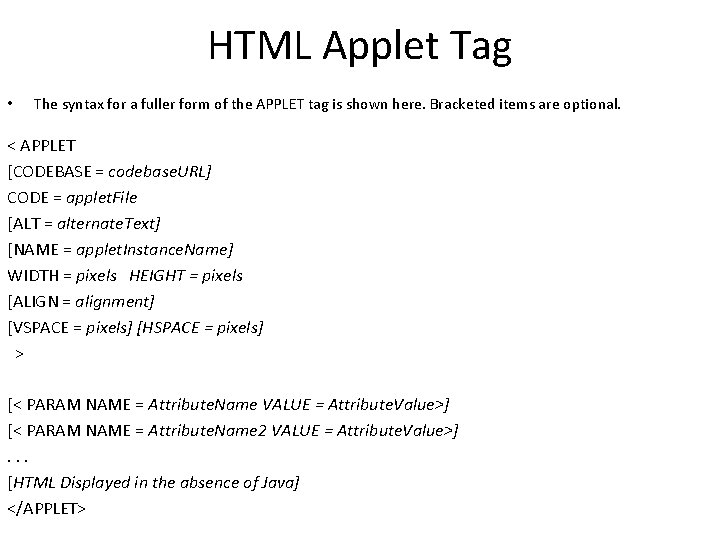 HTML Applet Tag • The syntax for a fuller form of the APPLET tag