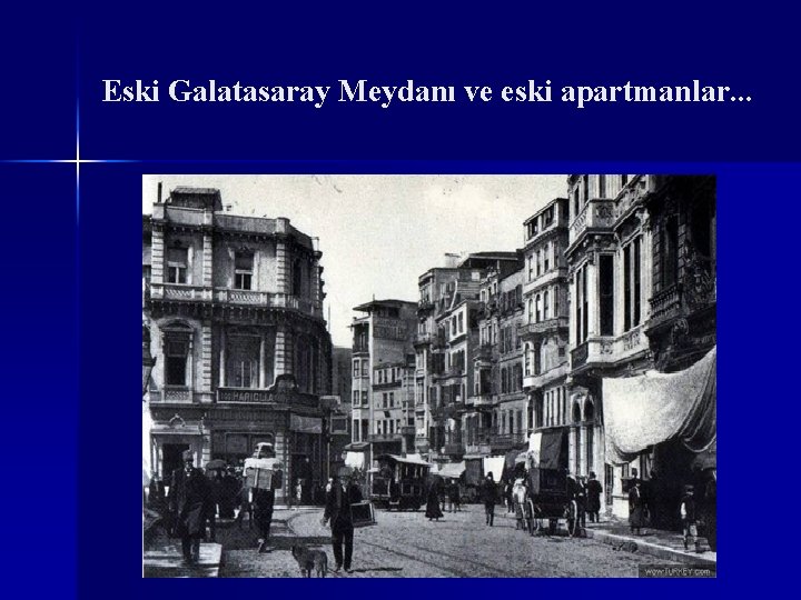 Eski Galatasaray Meydanı ve eski apartmanlar. . . 