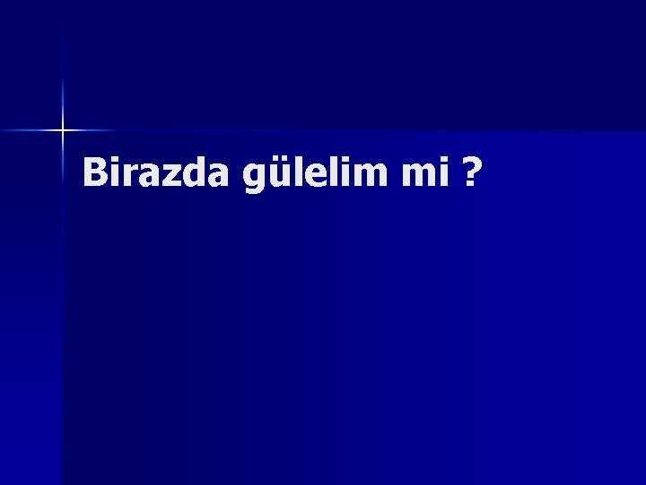 Birazda gülelim mi ? 